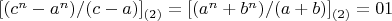 $[(c^n-a^n)/(c-a)]_{(2)}= [(a^n+b^n)/(a+b)]_{(2)}=01$