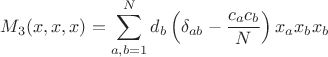 $$M_3(x,x,x) = \sum_{a,b=1}^{N} d_b \left(\delta_{ab} - \frac{c_a c_b}{N} \right) x_a x_b x_b$$