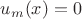 $u_m(x)=0$
