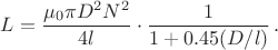 $$
L=\frac{\mu_0\pi D^2 N^2}{4l} \cdot \frac{1}{1+0.45(D/l)} \, .
$$