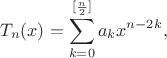 $$
T_n(x)=\sum\limits_{k=0}^{[\frac{n}{2}]}a_kx^{n-2k},
$$