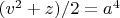 $(v^2+z)/2=a^4$
