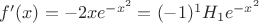 $f'(x)=-2xe^{-x^{2}}=(-1)^1 H_1e^{-x^{2}}$