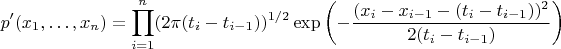 $$
p'(x_1,\ldots, x_n)=\prod_{i=1}^n (2\pi (t_i-t_{i-1}))^{1/2}\exp\left(-\frac{(x_i-x_{i-1}-(t_i-t_{i-1}))^2}{2(t_i-t_{i-1})}\right)
$$