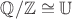$\mathbb{Q} / \mathbb{Z} \cong \mathbb{U}$