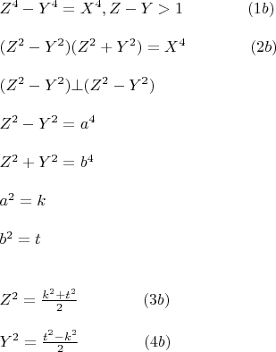 $ \begin{array}{l}
 Z^4  -   Y^4  =  X^4  , Z -   Y > 1 \qquad\qquad                                  (1b) \\ 
 \\
(Z^2  -   Y^2 )(Z^2  +   Y^2 ) =  X^4 \qquad\qquad                                  (2b) \\ 
\\
 (Z^2  -   Y^2 ) \bot (Z^2  -   Y^2 ) \\ 
\\
 Z^2  -   Y^2  = a^4   \\ 
 \\
Z^2  +   Y^2  = b^4   \\ 
 \\
a^2  =  k \\ 
\\
b^2  =  t \\ 
\\
\\
 Z^2  = \frac{{k^2  + t^2 }}{2}\qquad\qquad                                                         (3b) \\ 
\\
 Y^2  = \frac{{t^2  - k^2 }}{2} \qquad\qquad                                                     (4b) \\ 
 \end{array}
$