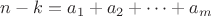 $n-k=a_1+a_2+\cdots+a_m$ $n-k=a_1+a_2+\cdots+a_m$