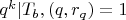 $q^k|T_b, (q,r_q)=1$