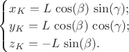 $\begin{cases}x_K=L\,\cos(\beta)\,\sin(\gamma); \\ y_K=L\,\cos(\beta)\,\cos(\gamma);  \\ z_K=-L\,\sin(\beta). \end{cases}$