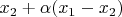 $x_2+\alpha (x_1-x_2)$
