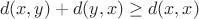 $$d(x,y)+d(y,x)\ge d(x,x)$$