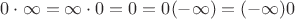 $0\cdot\infty=\infty\cdot0=0=0(-\infty)=(-\infty)0$
