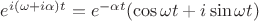 $e^{i (\omega+i \alpha)t}=e^{-\alpha t}(\cos{\omega t}+i\sin{\omega t})$