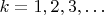 $k=1,2,3,\ldots$