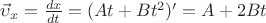 $\vec\upsilon_x=\frac{dx}{dt}=(At+Bt^2)'=A+2Bt$
