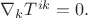 $\nabla_{k}T^{ik}=0.$