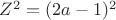 $Z^2=(2a-1)^2$