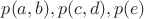 $p(a,b), p(c,d), p(e)$