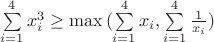 $\sum\limits_{i=1}^{4}x_{i}^3\ge \max{(\sum\limits_{i=1}^{4}x_{i},\sum\limits_{i=1}^{4}\frac1{x_{i}})}$