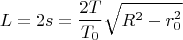 $$L=2s=\frac{2T}{T_0}\sqrt{R^2-r_0^2}$$