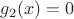 $g_2(x)=0$