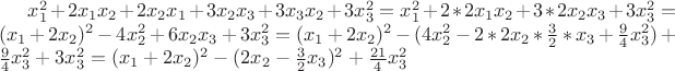 $x_1^2+2x_1x_2+2 x_2 x_1 +3x_2 x_3 +3x_3 x_2 +3x_3^2=x_1^2+2*2x_1x_2 +3*2x_2 x_3 +3x_3^2=(x_1+2x_2)^2-4 x_2^2+6 x_2 x_3+3 x_3^2=(x_1+2x_2)^2-(4x_2^2-2*2x_2* \frac {3} {2} *x_3 +\frac {9} {4} x_3^2)+ \frac {9} {4} x_3^2 +3 x_3^2= (x_1+2x_2)^2-(2x_2-\frac {3} {2} x_3)^2+\frac {21} {4} x_3^2$