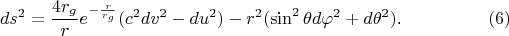 $$ds^2=\frac{4r_g}re^{-\frac r{r_g}}(c^2dv^2-du^2)-r^2(\sin^2\theta d\varphi^2+d\theta^2)\text{.}\eqno{(6)}$$