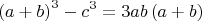 $$\[
\left( {a + b} \right)^3  - c^3  = 3ab\left( {a + b} \right)
\]
$