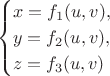 $$\begin{cases}x=f_1(u,v),\\y=f_2(u,v),\\z=f_3(u,v)\end{cases}$$