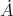 $\dot{A}$