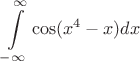 $$\int\limits_{-\infty}^{\infty}\cos(x^4-x)dx$$