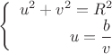 $\left\{
\begin{array}{rcl}
u^2+v^2=R^2 \\
u=\dfrac{b}{v} \\
\end{array}
\right.$