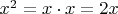 $x^2=x\cdot x=2x$
