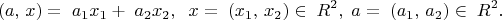 \[
\left( {a,\,x} \right) = \;a_1 x_1  + \;a_2 x_2 ,\;\;x = \;\left( {x_1 ,\,x_2 } \right) \in \;R^2 ,\;a = \;\left( {a_1 ,\,a_2 } \right) \in \;R^2 .
\]
