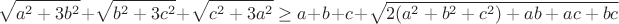 $$ \sqrt{a^2+3b^2}+\sqrt{b^2+3c^2}+\sqrt{c^2+3a^2}\ge a+b+c+\sqrt{2(a^2+b^2+c^2)+ab+ac+bc} $$