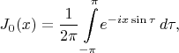 $$J_{0 }(x)={\frac {1}{2\pi }}\int \limits _{{-\pi }}^{{\pi }}\!e^{{-ix\sin \tau }}\,d\tau ,$$