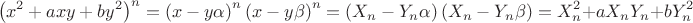 $$\left( {x^2  + axy + by^2 } \right)^n  = \left( {x - y\alpha } \right)^n \left( {x - y\beta } \right)^n  = \left( {X_n  - Y_n \alpha } \right)\left( {X_n  - Y_n \beta } \right) = X_n ^2  + aX_n Y_n  + bY_n ^2 $