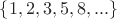 $\{1,2,3,5,8,...\}$