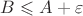 $B\leqslant A + \varepsilon$