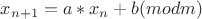 $x_{n+1} = a*x_n + b (mod m)$
