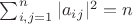 $\sum_{i,j=1}^n |a_i_j|^2=n$