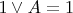 $1\vee A = 1$