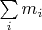 $\sum\limits_i m_i$