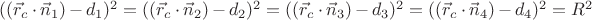 $((\vec r_c\cdot\vec n_1)-d_1)^2=((\vec r_c\cdot\vec n_2)-d_2)^2=((\vec r_c\cdot\vec n_3)-d_3)^2=((\vec r_c\cdot\vec n_4)-d_4)^2=R^2$