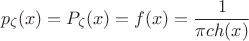 $$p_{\zeta}(x)=P_{\zeta}(x)=f(x)=\frac{1}{\pi ch(x)}$$