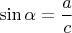 $\displaystyle \sin\alpha=\frac{a}{c}$