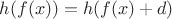 $h(f(x))=h(f(x)+d)$