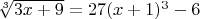 $\sqrt[3]{3x+9}=27(x+1)^3-6$