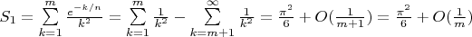 $S_1=\sum\limits_{k=1}^{m}\frac{e^{-k/n}}{k^2} = \sum\limits_{k=1}^{m}\frac{1}{k^2} - \sum\limits_{k=m+1}^{\infty}\frac{1}{k^2} = \frac{\pi^2}{6} + O(\frac{1}{m+1}) = \frac{\pi^2}{6} + O(\frac{1}{m})$