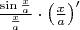 $ \frac {\sin \frac {x}{a}}{\frac{x}{a}}\cdot \left( \frac x a \right)' $